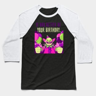 Creepy Clown "It Had Better Be Your Birthday" Funny Baseball T-Shirt